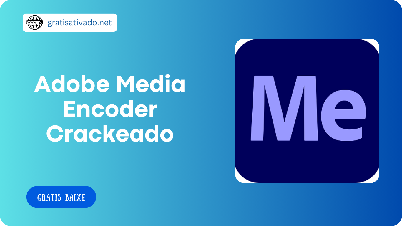 Adobe Media Encoder 2024 24.2 Crackeado Download Grátis