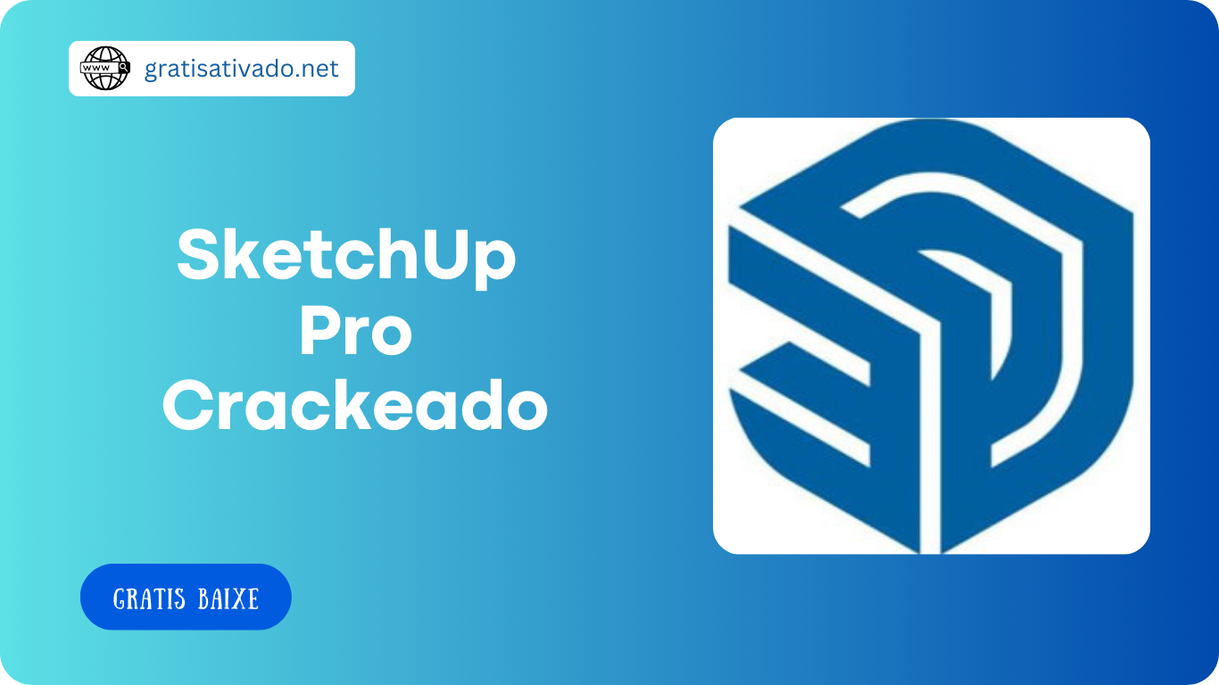 SketchUp Pro 2024 Crackeado & Completa Chave de Licença