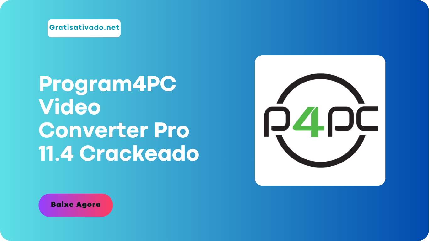Program4PC Video Converter Pro 11.4 Crackeado [PT-BR] 2024